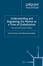 Dumez, H Dumez, H. Dumez, HERVE DUMEZ, Herve Jeunemaitre Dumez, A. Jeunemaitre... - Understanding and Regulating the Market At a Time of Globalization: