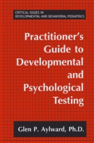 Glen P Aylward, Glen P. Aylward - Practitioner's Guide to Developmental and Psychological Testing