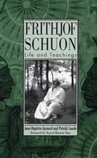 Jean-Baptiste Aymard, Aymard Jean-Baptiste, Patrick Laude - Frithjof Schuon: Life and Teachings