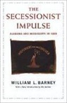 William Barney, William L Barney, William L. Barney - The Secessionist Impulse