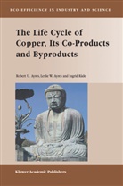 Leslie Ayres, Leslie W Ayres, Leslie W. Ayres, Robert Ayres, Robert U Ayres, Robert U. Ayres... - The Life Cycle of Copper, Its Co-Products and Byproducts