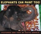 Katya Arnold, Katya Arnold, Katya Arnold, Katya Arnold - Elephants Can Paint Too!