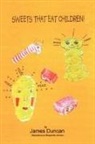 James Duncan - Sweets That Eat Children!