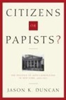 Dean Duncan, Jason K Duncan, Jason K. Duncan, DUNCAN JASON K - Citizens Or Papists?