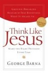 George Barna, Thomas Nelson Publishers - Think Like Jesus