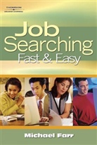 Farr, J. Michael Farr, Michael Farr - Job Searching Fast And Easy