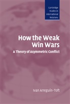Ivan Arreguin-Toft, Ivan M. Arreguin-Toft, Ivan Arreguín-Toft, Ivan Arregun-Toft - How the Weak Win Wars
