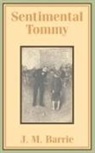 J. M. Barrie, James Matthew Barrie - Sentimental Tommy