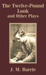 J. M. Barrie, James Matthew Barrie - Twelve-Pound Look and Other Plays, The