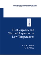 T H Barron, T H K Barron, T. H. K. Barron, T.H.K. Barron, G K White, G. K. White... - Heat Capacity and Thermal Expansion at Low Temperatures