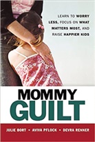 Julie BORT, Julie Pflock Bort, Aviva PFLOCK, Devra RENNER - Mommy Guilt