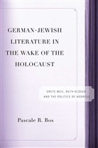 P Bos, P. Bos, Pascale Bos - German-Jewish Literature in the Wake of the Holocaust