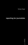 Chris Frost, Frost Chris - Reporting for Journalists