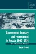 Peter Gatrell - Government, Industry and Rearmament in Russia, 1900 1914 - The Last Argument of Tsarism