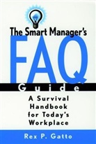 GATTO, Rex P Gatto, Rex P. Gatto, Rex P. (Gatto Training Associates) Gatto, Rp Gatto - Smart Manager''s F.a.q. Guide