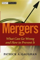 Gaughan, Patrick A Gaughan, Patrick A. Gaughan, Gaughan Patrick A. - Mergers : What Can Go Wrong and How to Prevent It