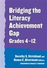 Dorothy S. (EDT)/ Alvermann Strickland, Donna E Alvermann, Donna E. Alvermann, Celia Genishi, Dorothy S Strickland, Dorothy S. Strickland - Bridging the Literacy Achievement Gap, Grades 4-12