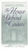 Charles Chesnutt, Charles W Chesnutt, Charles W. Chesnutt, Charles Waddell Chesnutt - House Behind the Cedars