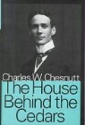 Charles W. Chesnutt, Charles Waddell Chesnutt - House Behind the Cedars