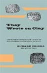 Edward Chiera, George G. Cameron - They Wrote on Clay