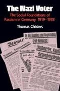 Thomas Childers - The Nazi Voter - The Social Foundations of Fascism in Germany, 1919-1933