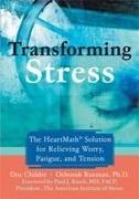 Doc Childre, Doc Lew Childre, Deborah Rozman, Deborah Childre Rozman - Transforming Stress The Heartmath Solution for Relieving Worry, Fatigue, and Tension