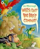Jez Alborough - Watch Out! Big Bro''s Coming!