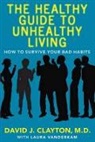 David J Clayton, David J. Clayton, Dr David Clayton - The Healthy Guide to Unhealthy Living