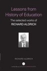 Richard Aldrich, Richard (Richard Aldrich Is Emeritus Prof Aldrich, Richard (Richard Aldrich is Emeritus Professor of History of Education at the Institute of Education Aldrich, Aldrich Richard - Lessons From History of Education