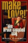 Bruce Campbell, Bruce/ Sanborn Campbell - Make Love! The Bruce Campbell Way
