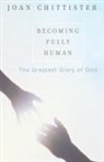 Joan Chittister, Joan D. Chittister, Sister Joan Chittister, Sister Joan D. Chittister, Chittister Sister Joan - Becoming Fully Human