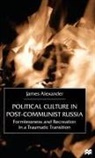 J Alexander, J. Alexander, James Alexander - Political Culture in Post-Communist Russia