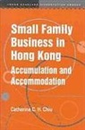 Catherine Chiu, Catherine C. H. Chiu - Small Family Business in Hong Kong: Accumulation and Accommodation