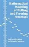 V Alexiades, V. Alexiades, Vasilios Alexiades, Alexiades V., A Solomon, Alan D. Solomon - Mathematical Modeling Of Melting And Freezing Processes