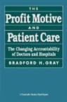 B. H. Gray, Bradford H. Gray, Bradford Hitch Gray - The Profit Motive and Patient Care