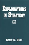 Colin Gray, Colin S. Gray - Explorations In Strategy
