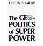 Colin S Gray, Colin S. Gray - Geopolitics of Superpower-Pa