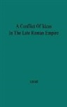 Andras Alfoldi, Andreas Alfoldi, UNKNOWN - A Conflict of Ideas in the Late Roman Empire
