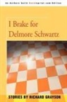 Richard Grayson - I Brake for Delmore Schwartz
