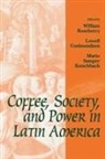 William Roseberry, William (Professor and Chair Roseberry, Lowell Gudmundson, Gudmundson Lowell, Mario S. Kutschbach, Mario Samper Kutschbach... - Coffee, Society, and Power in Latin America