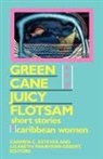 Carmen C. Esteves, Lizabeth Paravisini-Gebert - Green Cane & Juicy Flotsam