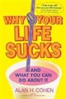 Alan Cohen, Alan H. Cohen - Why Your Life Sucks