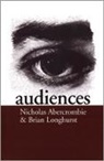 Nicholas Abercrombie, Nicholas Longhurst Abercrombie, Nick Abercrombie, Nick Longhurst Abercrombie, Abercrombie Nick, Brian Longhurst - Audiences