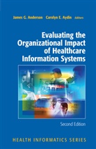 ANDERSON, J. G. Anderson, James Anderson, James G Anderson, James G. Anderson, C. Aydin... - Evaluating the Organizational Impact of Health Care Information Systems