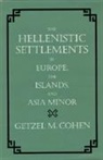 Getzel M. Cohen, Cohen Getzel M. - Hellenistic Settlements in Europe, the Islands, and Asia Minor