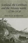 Douglas Hamilton - Scotland, the Caribbean and the Atlantic World, 1750-1820