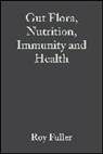 FULLER, Roy Fuller, Perdigon, G. Perdigon, Gabriela Perdigon, Roy Fuller... - Gut Flora, Nutrition, Immunity and Health