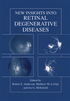 Robert E. Anderson, Joe G. Hollyfield, Matthew M. LaVail, Robert E. Anderson, Joe G Hollyfield, Joe G. Hollyfield... - New Insights Into Retinal Degenerative Diseases
