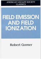 R. Gomer, Robert Gomer - Field Emissions and Field Ionization