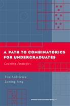 Andreescu, Tit Andreescu, Titu Andreescu, Zuming Feng - A Path to Combinatorics for Undergraduates